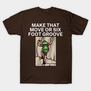 Make that move or six foot groove T-Shirt